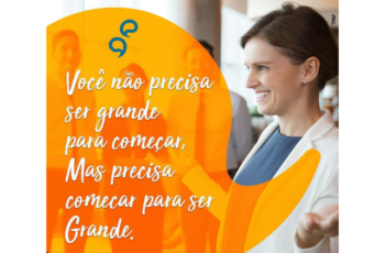 Você não precisa ser grande para começar. Mas precisa começar para ser grande!