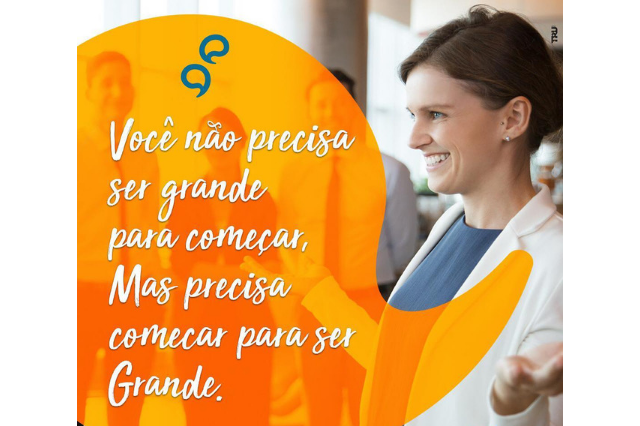 Você não precisa ser grande para começar. Mas precisa começar para ser grande!